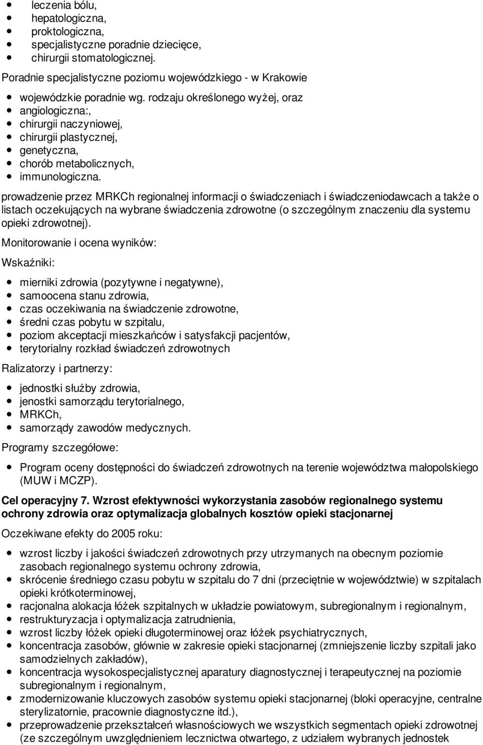 prowadzenie przez MRKCh regionalnej informacji o świadczeniach i świadczeniodawcach a także o listach oczekujących na wybrane świadczenia zdrowotne (o szczególnym znaczeniu dla systemu opieki