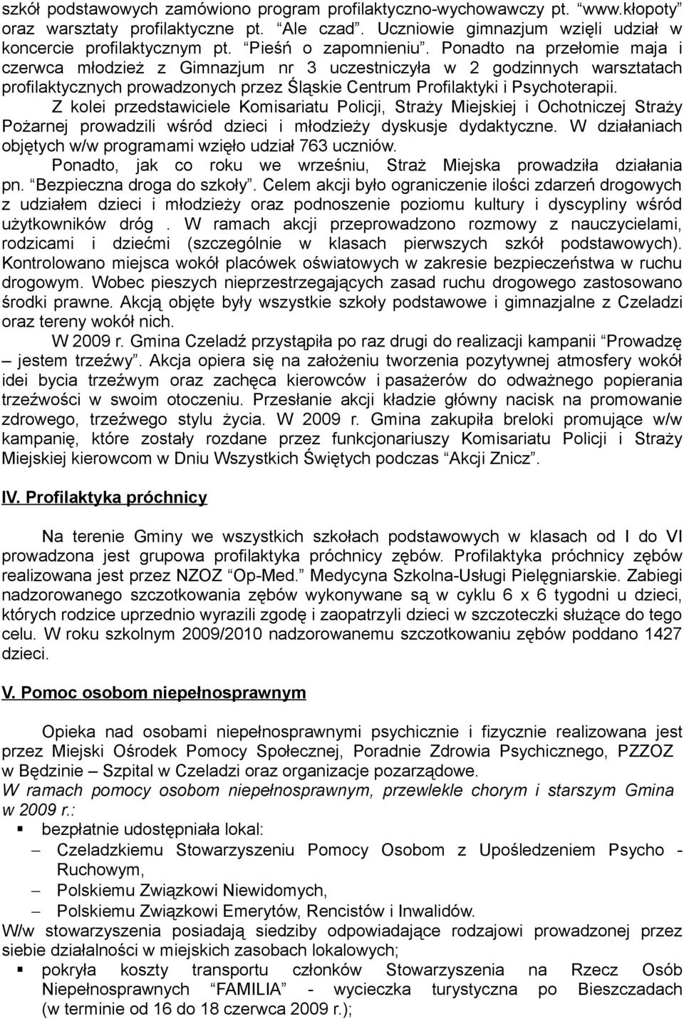 Ponadto na przełomie maja i czerwca młodzież z Gimnazjum nr 3 uczestniczyła w 2 godzinnych warsztatach profilaktycznych prowadzonych przez Śląskie Centrum Profilaktyki i Psychoterapii.