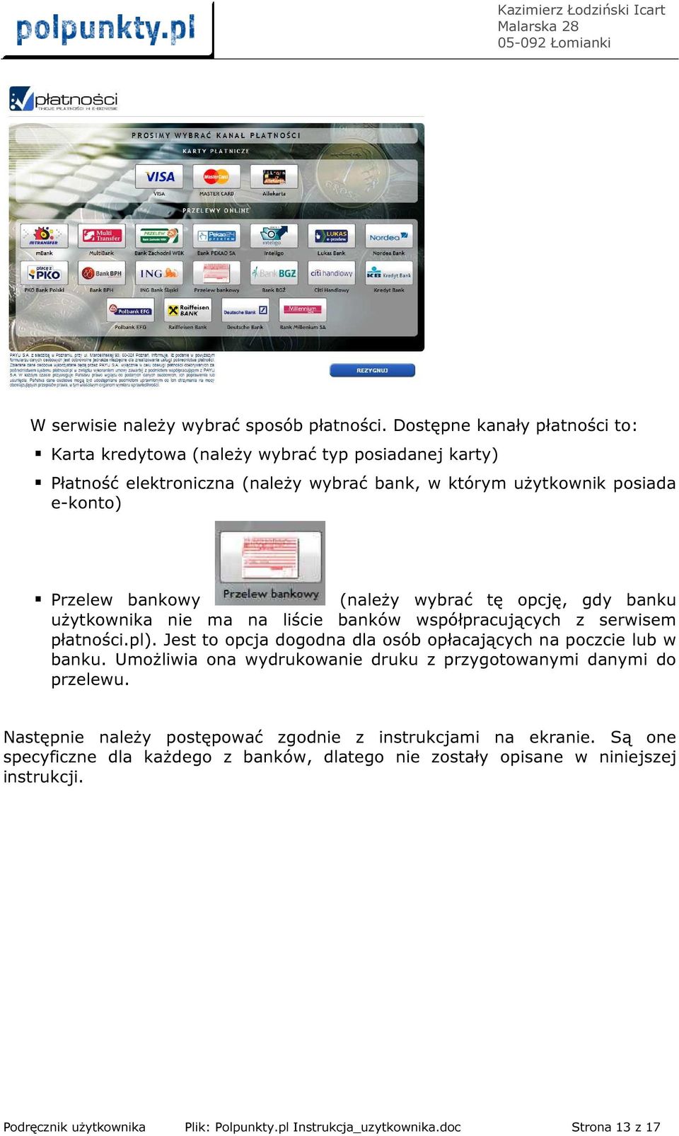 bankowy (należy wybrać tę opcję, gdy banku użytkownika nie ma na liście banków współpracujących z serwisem płatności.pl).