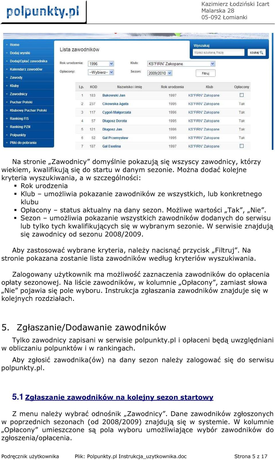 Możliwe wartości Tak, Nie. Sezon umożliwia pokazanie wszystkich zawodników dodanych do serwisu lub tylko tych kwalifikujących się w wybranym sezonie.