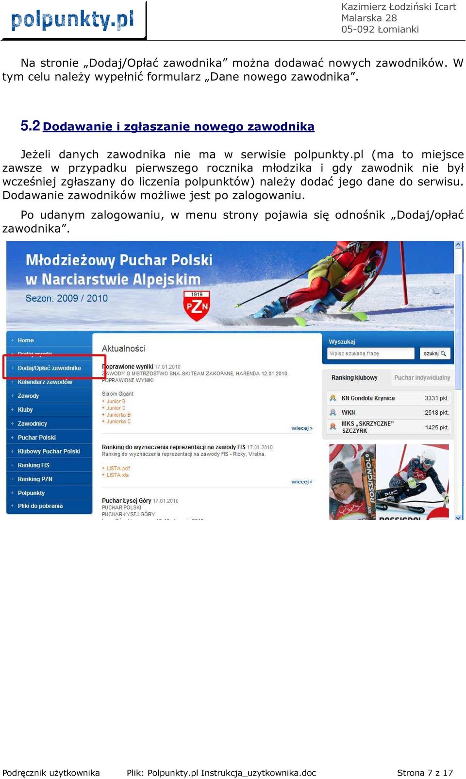 pl (ma to miejsce zawsze w przypadku pierwszego rocznika młodzika i gdy zawodnik nie był wcześniej zgłaszany do liczenia polpunktów) należy dodać jego