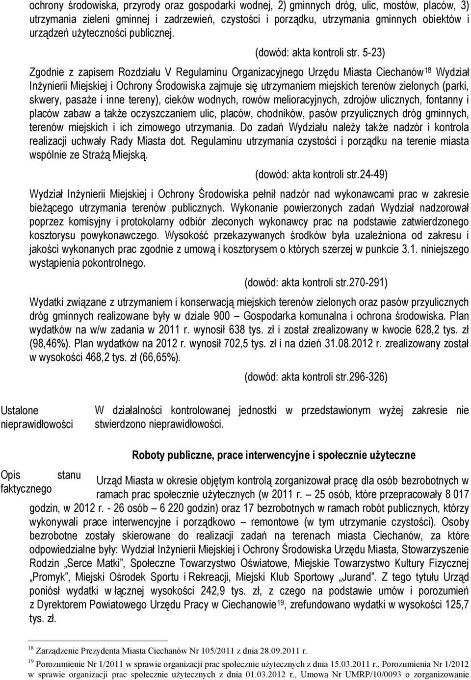 5-23) Zgodnie z zapisem Rozdziału V Regulaminu Organizacyjnego Urzędu Miasta Ciechanów 18 Wydział Inżynierii Miejskiej i Ochrony Środowiska zajmuje się utrzymaniem miejskich terenów zielonych (parki,