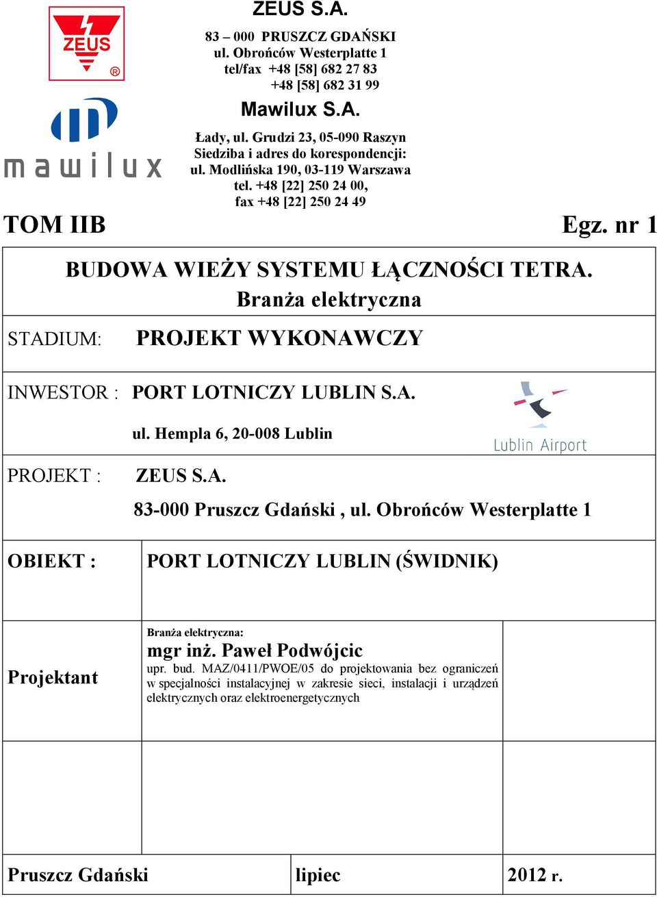 nr 1 STADIUM: BUDOWA WIEŻY SYSTEMU ŁĄCZNOŚCI TETRA. Branża elektryczna PROJEKT WYKONAWCZY INWESTOR : PORT LOTNICZY LUBLIN S.A. ul. Hempla 6, 20-008 Lublin PROJEKT : OBIEKT : ZEUS S.A. 83-000 Pruszcz Gdański, ul.