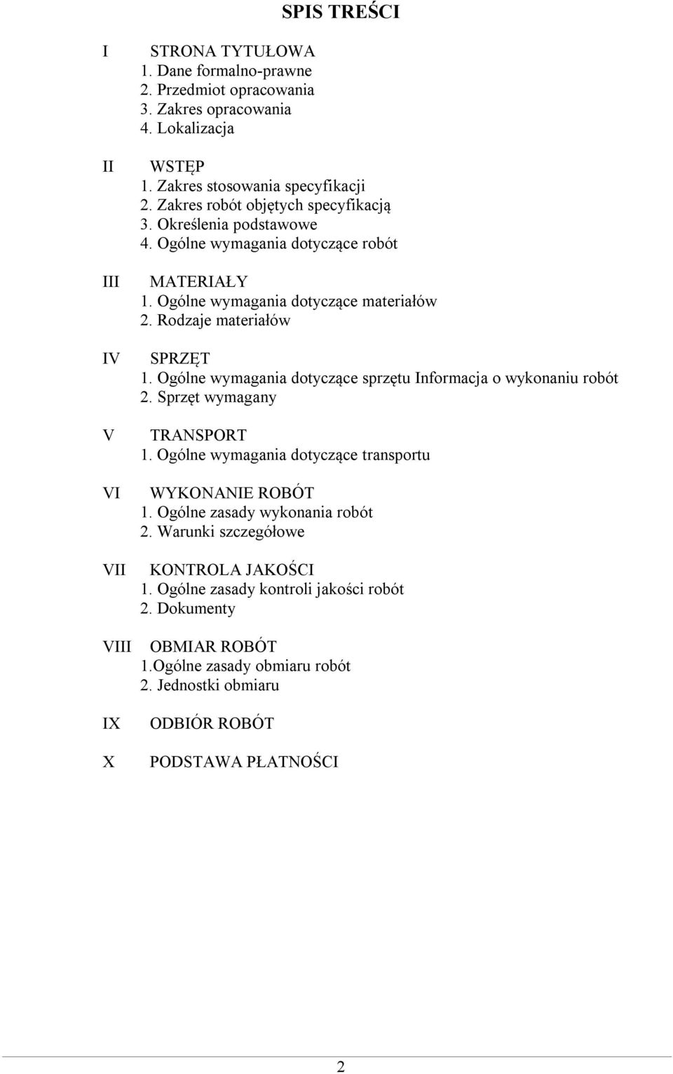 Rodzaje materiałów SPRZĘT 1. Ogólne wymagania dotyczące sprzętu Informacja o wykonaniu robót 2. Sprzęt wymagany TRANSPORT 1. Ogólne wymagania dotyczące transportu WYKONANIE ROBÓT 1.