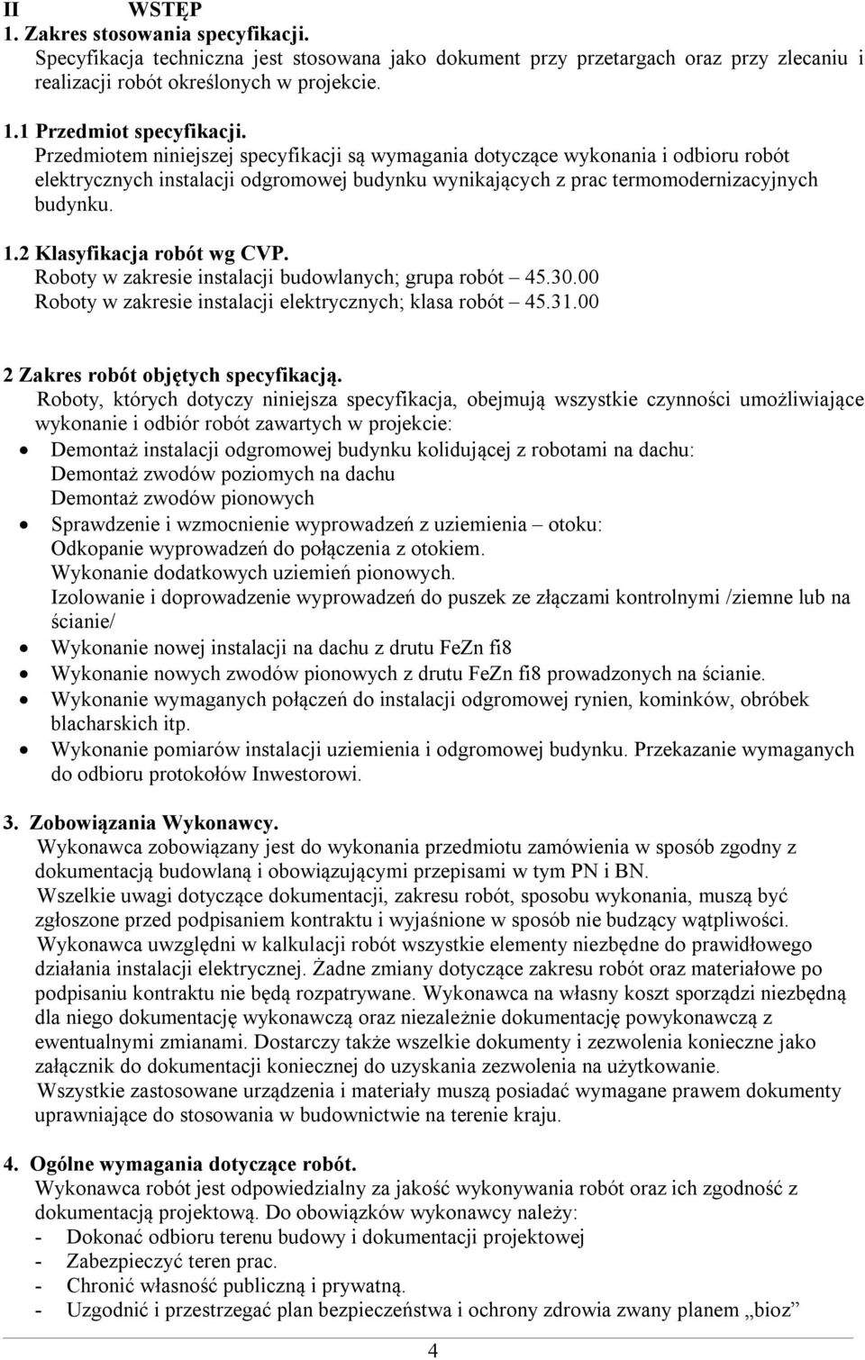 2 Klasyfikacja robót wg CVP. Roboty w zakresie instalacji budowlanych; grupa robót 45.30.00 Roboty w zakresie instalacji elektrycznych; klasa robót 45.31.00 2 Zakres robót objętych specyfikacją.
