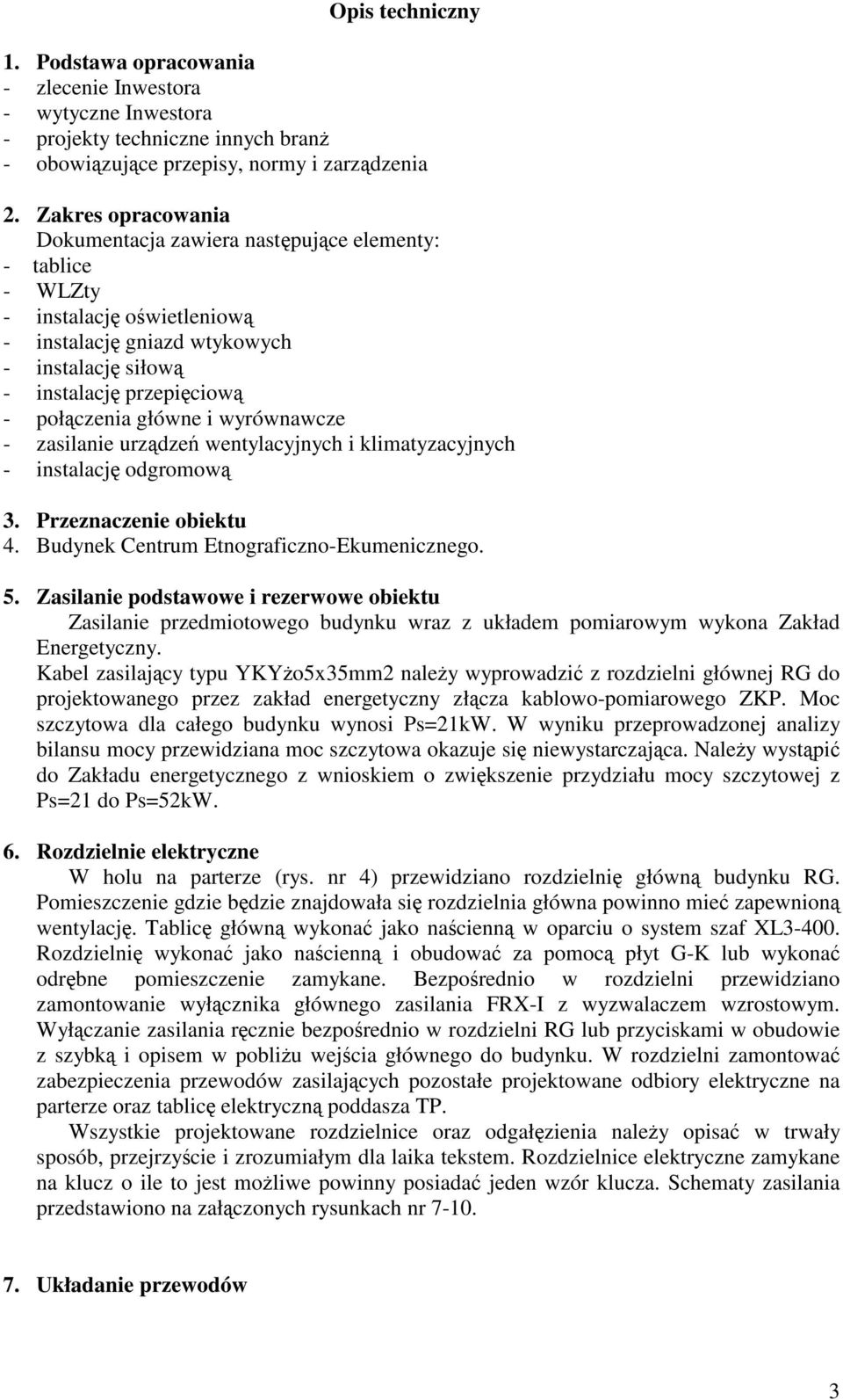 wyrównawcze - zasilanie urzdze wentylacyjnych i klimatyzacyjnych - instalacj odgromow 3. Przeznaczenie obiektu 4. Budynek Centrum Etnograficzno-Ekumenicznego. 5.