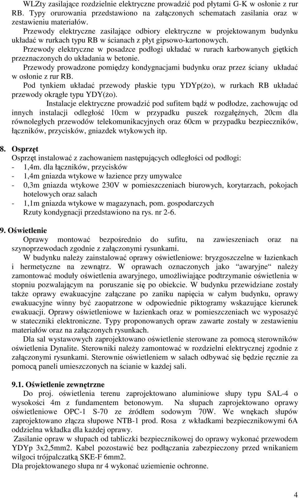 Przewody elektryczne w posadzce podłogi układa w rurach karbowanych gitkich przeznaczonych do układania w betonie.