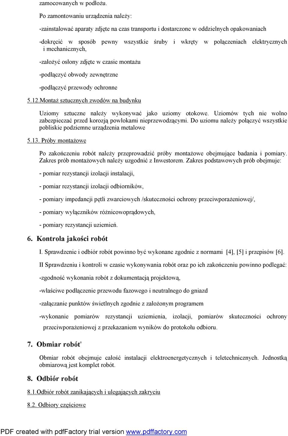 elektrycznych i mechanicznych, -założyć osłony zdjęte w czasie montażu -podłączyć obwody zewnętrzne -podłączyć przewody ochronne 5.12.