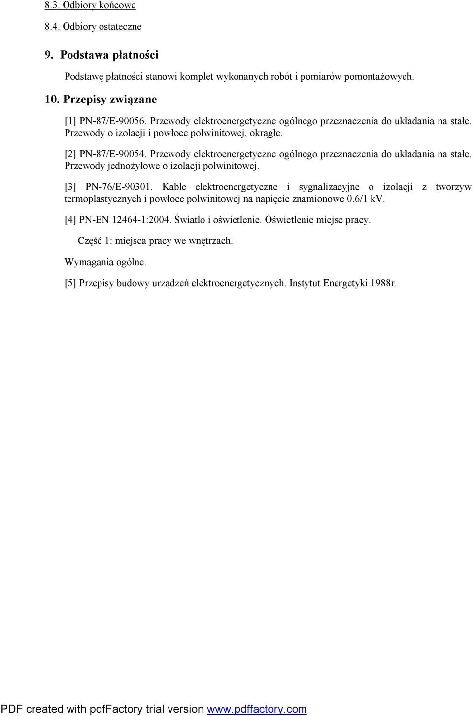 Przewody elektroenergetyczne ogólnego przeznaczenia do układania na stałe. Przewody jednożyłowe o izolacji polwinitowej. [3] PN-76/E-90301.