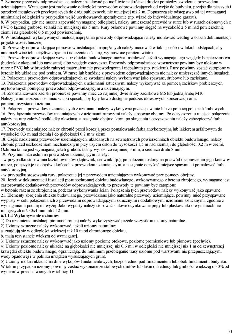 Dopuszcza się odstępstwo od tej wymaganej minimalnej odległości w przypadku wejść użytkowanych sporadycznie (np. wjazd do indywidualnego garażu). 8.