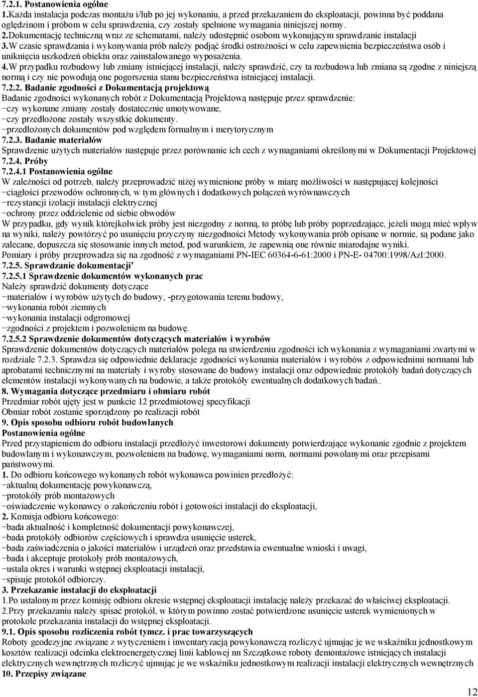 normy. 2.Dokumentację techniczną wraz ze schematami, należy udostępnić osobom wykonującym sprawdzanie instalacji 3.