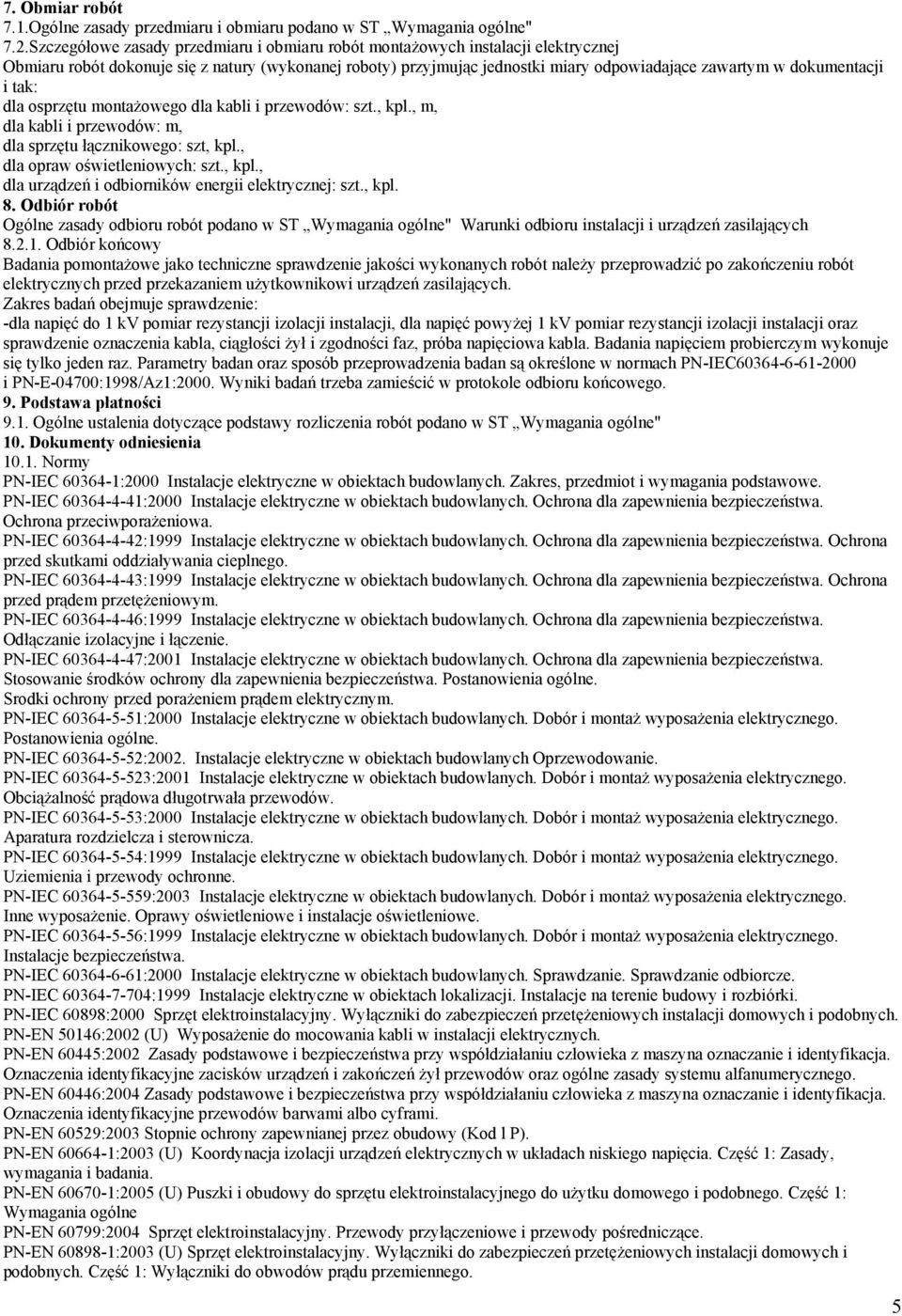 dokumentacji i tak: dla osprzętu montażowego dla kabli i przewodów: szt., kpl., m, dla kabli i przewodów: m, dla sprzętu łącznikowego: szt, kpl., dla opraw oświetleniowych: szt., kpl., dla urządzeń i odbiorników energii elektrycznej: szt.