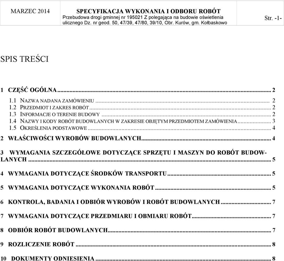 .. 5 4 WYMAGANIA DOTYCZĄCE ŚRODKÓW TRANSPORTU... 5 5 WYMAGANIA DOTYCZĄCE WYKONANIA ROBÓT... 5 6 KONTROLA, BADANIA I ODBIÓR WYROBÓW I ROBÓT BUDOWLANYCH.