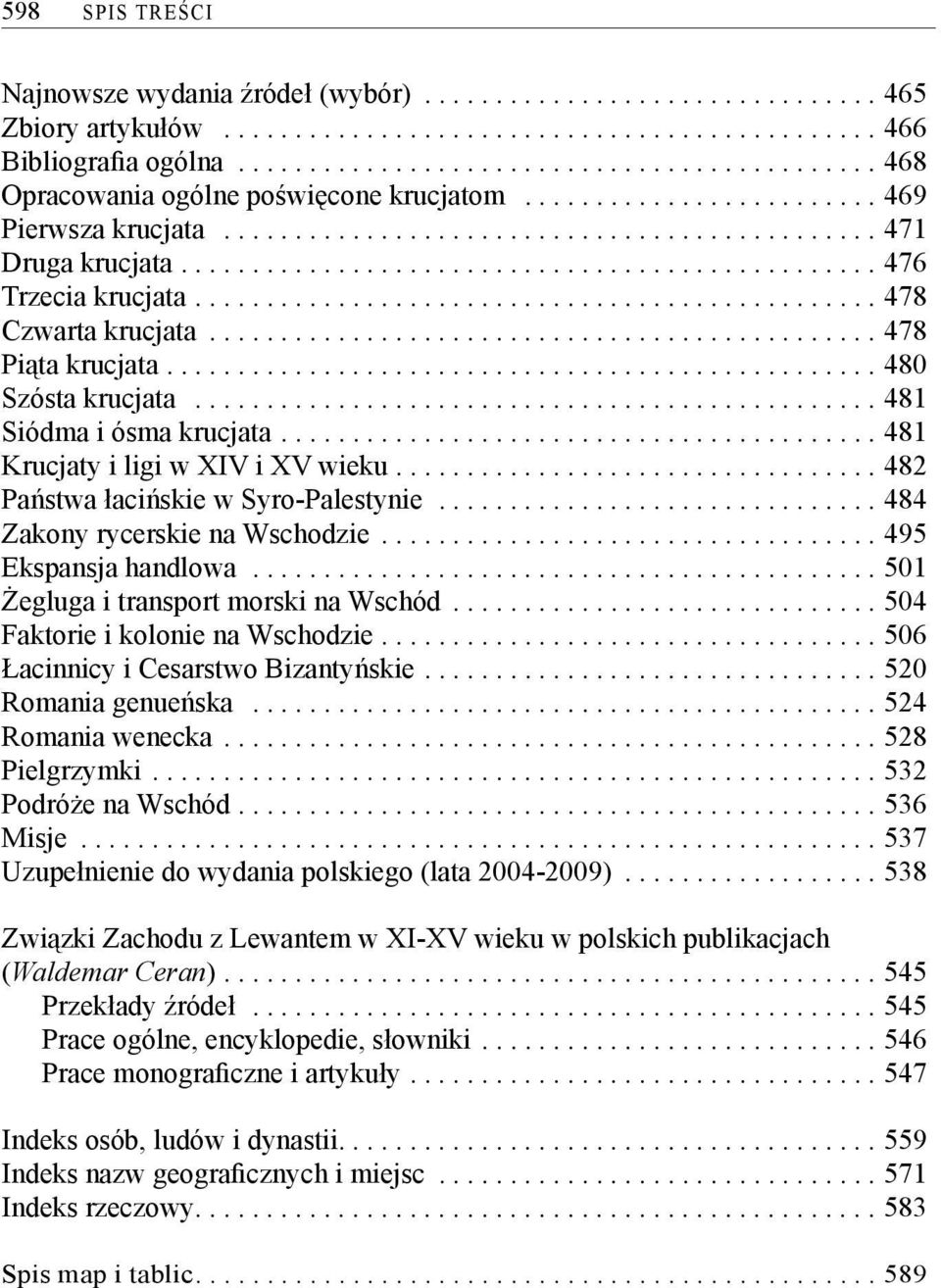 ................................................ 476 Trzecia krucjata................................................ 478 Czwarta krucjata............................................... 478 Piąta krucjata.