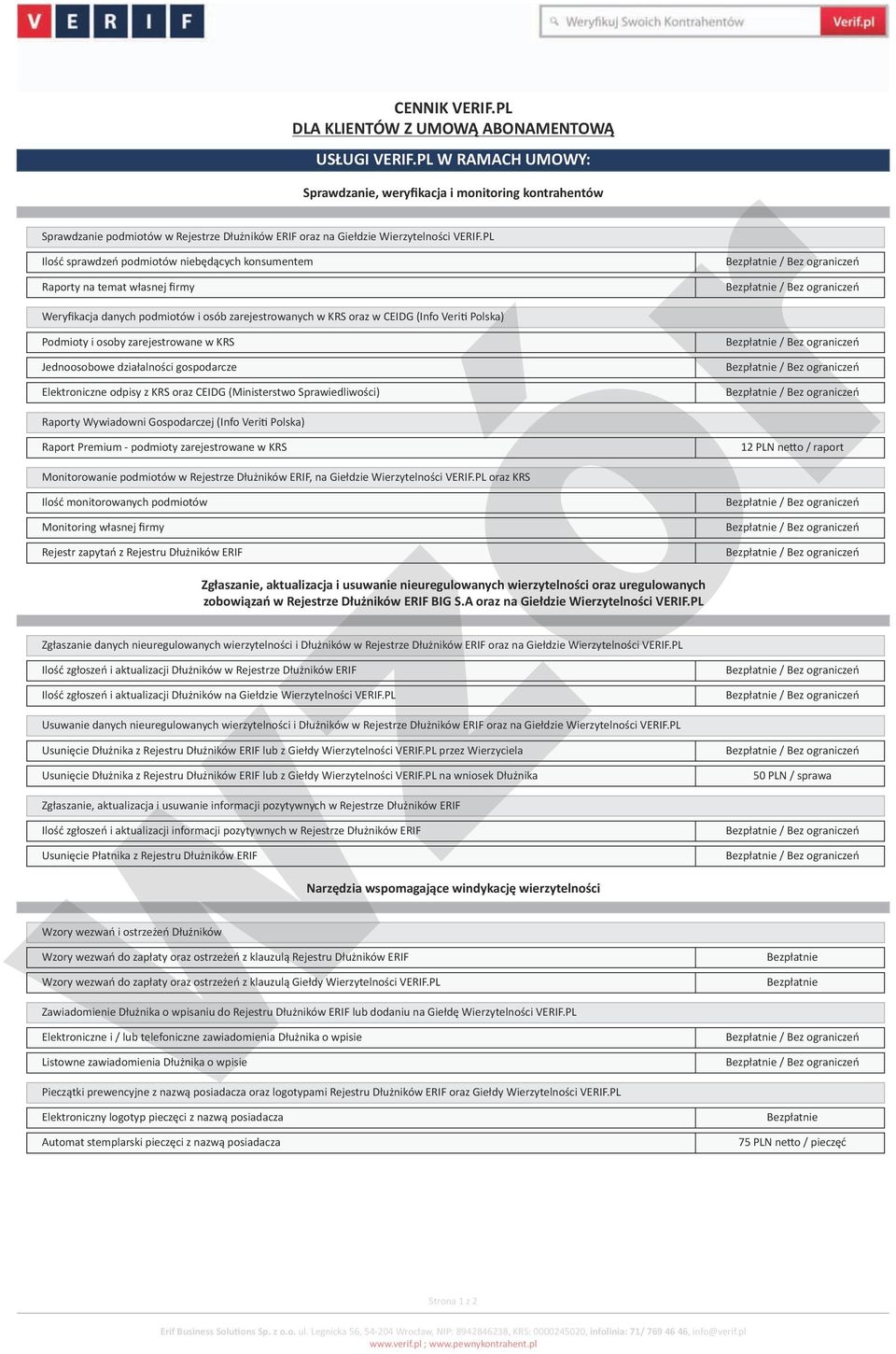 PL Ilość sprawdzeń podmiotów niebędących konsumentem Raporty na temat własnej firmy Weryfikacja danych podmiotów i osób zarejestrowanych w KRS oraz w CEIDG (Info Veriti Polska) Podmioty i osoby