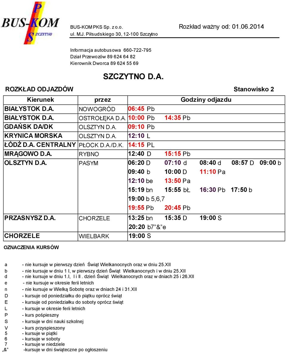 XII - nie kursuje w dniu 1.I, I i II. dzień Świąt Wielkanocnych oraz w dniach 25 i 26.XII - nie kursuje w okresie ferii letnich - nie kursuje w Wielką ootę oraz w dniach 24 i 31.