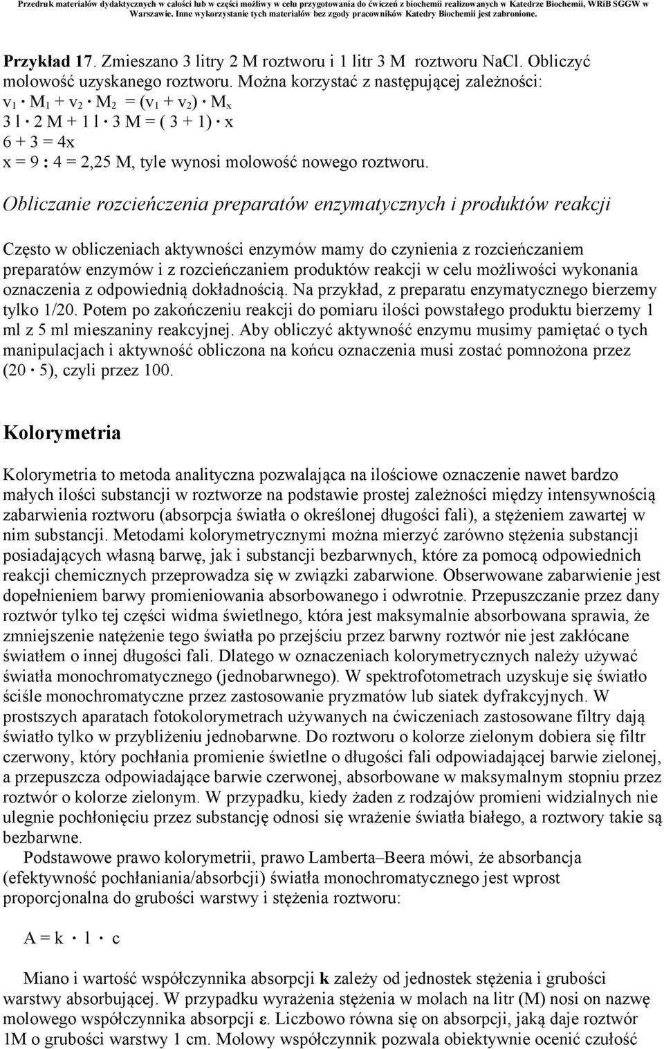 Obliczanie rozcieńczenia preparatów enzymatycznych i produktów reakcji Często w obliczeniach aktywności enzymów mamy do czynienia z rozcieńczaniem preparatów enzymów i z rozcieńczaniem produktów