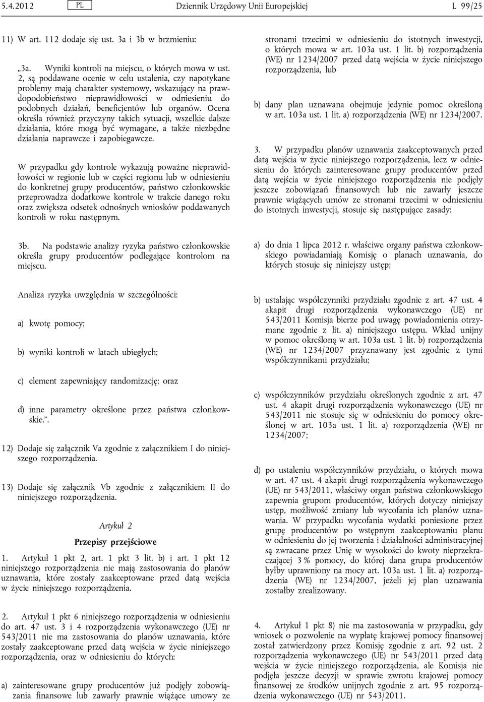 organów. Ocena określa również przyczyny takich sytuacji, wszelkie dalsze działania, które mogą być wymagane, a także niezbędne działania naprawcze i zapobiegawcze.