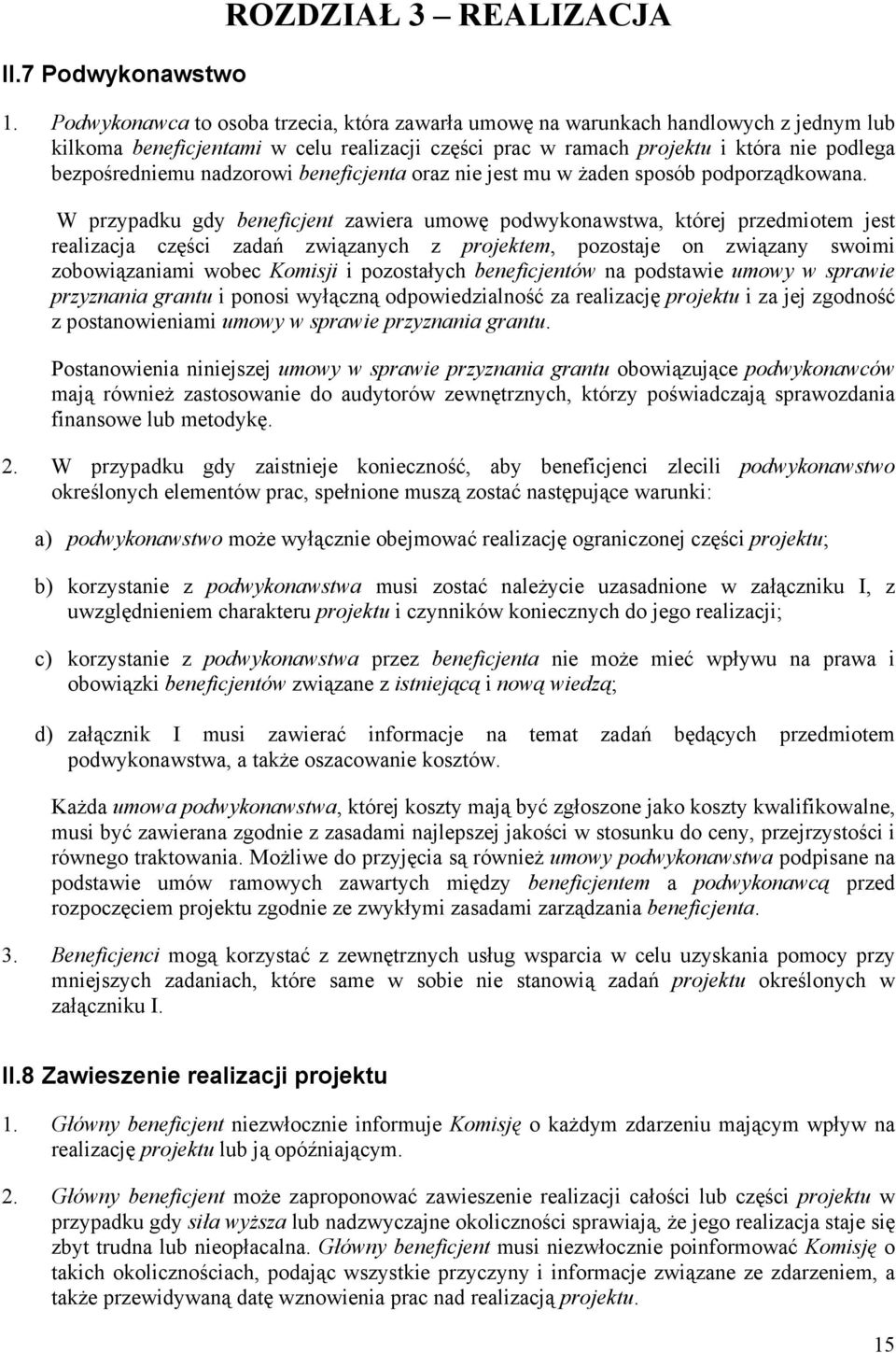 nadzorowi beneficjenta oraz nie jest mu w żaden sposób podporządkowana.