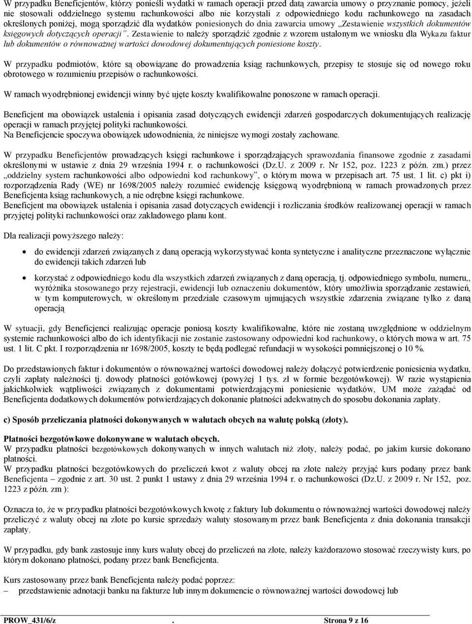 Zestawienie to należy sporządzić zgodnie z wzorem ustalonym we wniosku dla Wykazu faktur lub dokumentów o równoważnej wartości dowodowej dokumentujących poniesione koszty.