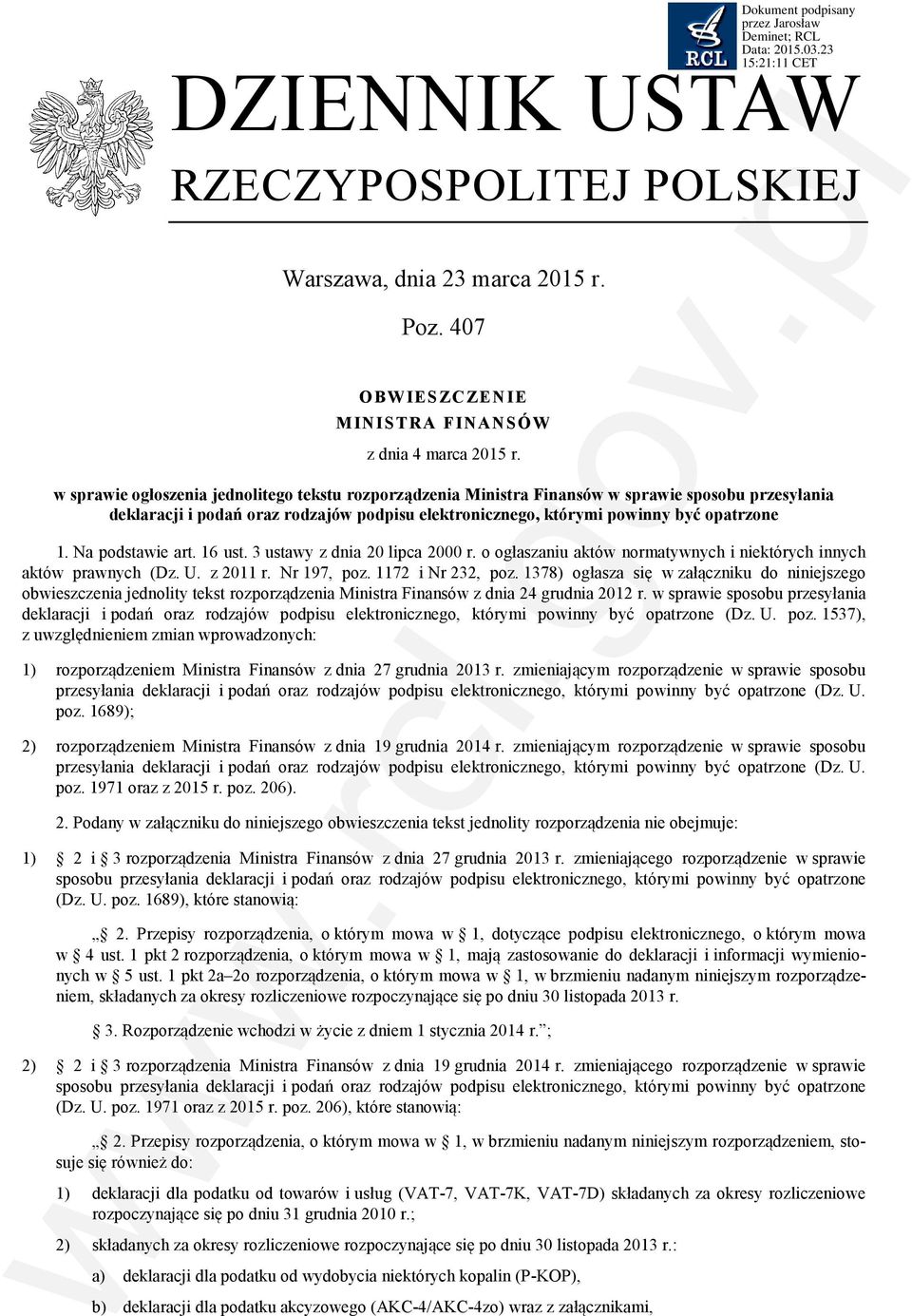 Na podstawie art. 16 ust. 3 ustawy z dnia 20 lipca 2000 r. o ogłaszaniu aktów normatywnych i niektórych innych aktów prawnych (Dz. U. z 2011 r. Nr 197, poz. 1172 i Nr 232, poz.