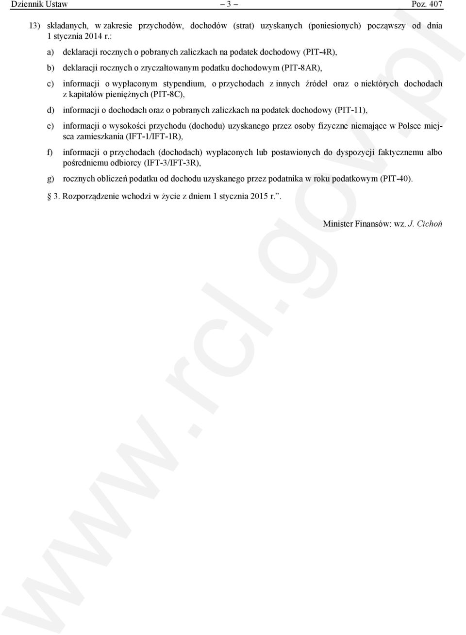 przychodach z innych źródeł oraz o niektórych dochodach z kapitałów pieniężnych (PIT-8C), d) informacji o dochodach oraz o pobranych zaliczkach na podatek dochodowy (PIT-11), e) informacji o