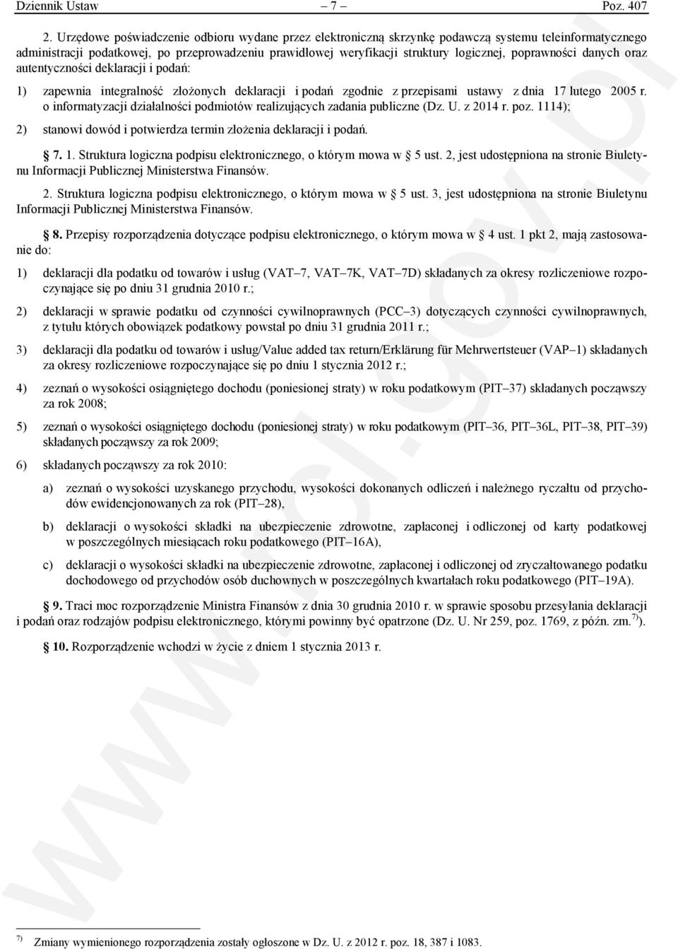 poprawności danych oraz autentyczności deklaracji i podań: 1) zapewnia integralność złożonych deklaracji i podań zgodnie z przepisami ustawy z dnia 17 lutego 2005 r.