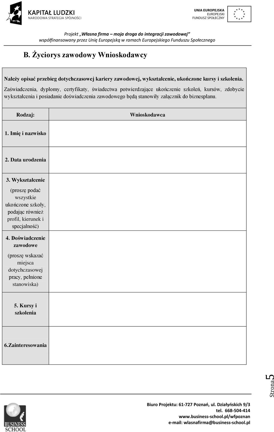 stanowiły załącznik do biznesplanu. Rodzaj: Wnioskodawca 1. Imię i nazwisko 2. Data urodzenia 3.