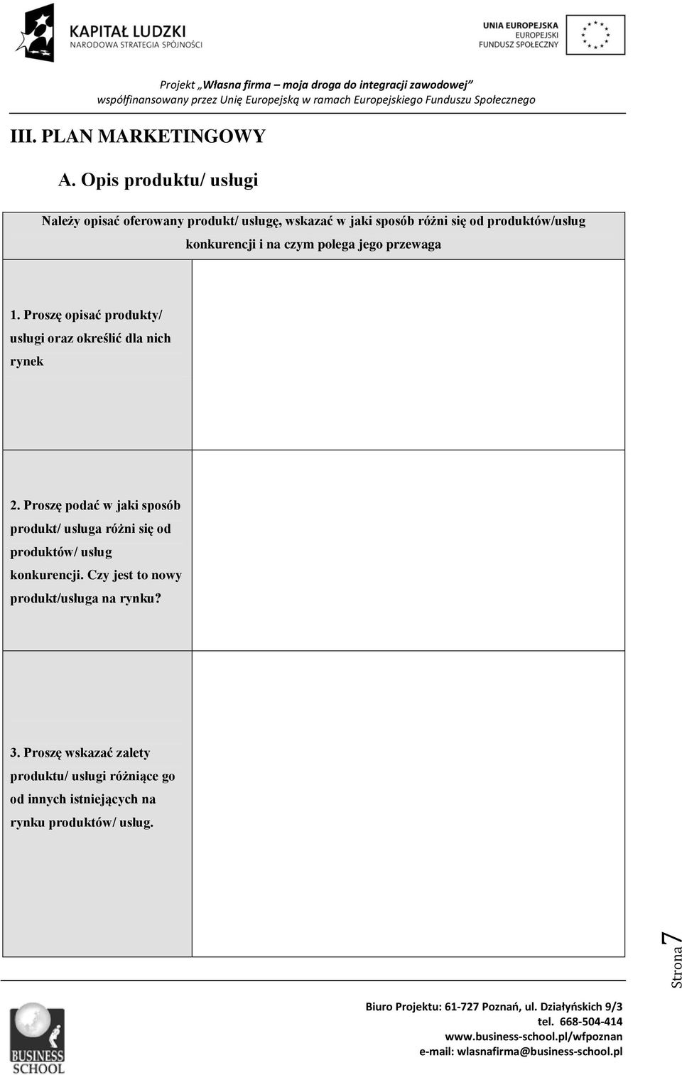 konkurencji i na czym polega jego przewaga 1. Proszę opisać produkty/ usługi oraz określić dla nich rynek 2.