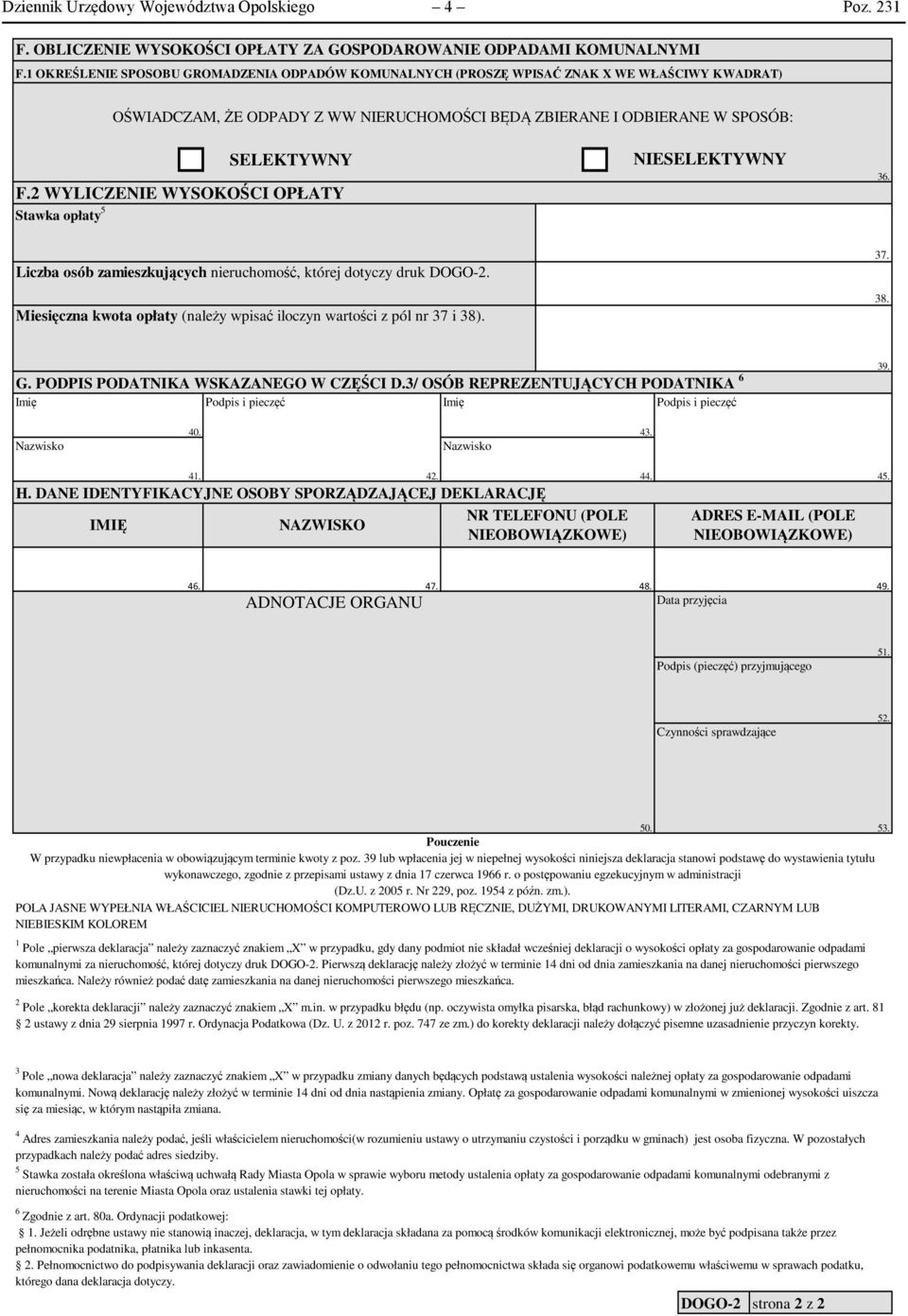 2 WYLICZENIE WYSOKOŚCI OPŁATY Stawka opłaty 5 36. osób zamieszkujących nieruchomość, której dotyczy druk DOGO-2. Miesięczna kwota opłaty (należy wpisać iloczyn wartości z pól nr 37 i 38). 37. 38. G.