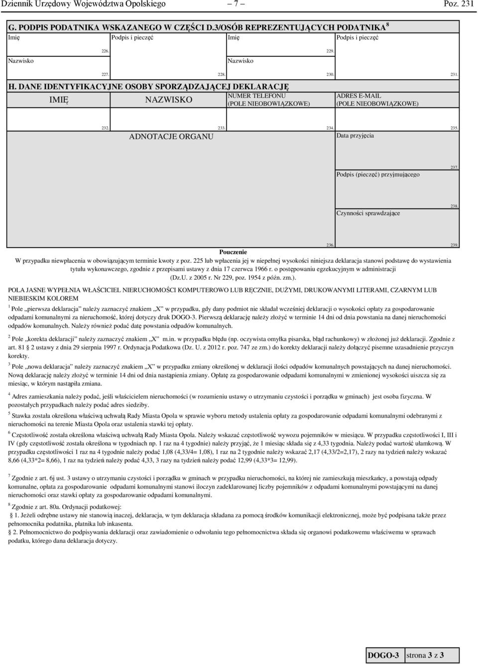 ADNOTACJE ORGANU 233. 234. Data przyjęcia 235. Podpis (pieczęć) przyjmującego 237. Czynności sprawdzające 238. Pouczenie W przypadku niewpłacenia w obowiązującym terminie kwoty z poz.