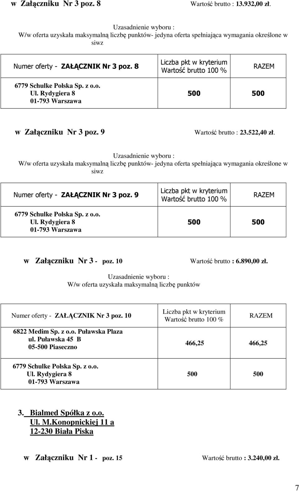 9 w Załączniku Nr 3 - poz. 10 Wartość brutto : 6.890,00 zł. Numer oferty - ZAŁĄCZNIK Nr 3 poz. 10 6822 Medim Sp. z o.o. Puławska Plaza ul.