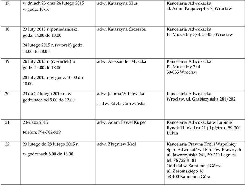 Joanna Witkowska i adw. Edyta Górczyńska Pl. Muzealny 7/4, 50-035 Wrocław Pl. Muzealny 7/4 50-035 Wrocław Wrocław, ul. Grabiszyńska 281/202 21. 23-28.02.2015 telefon: 794-782-929 22.