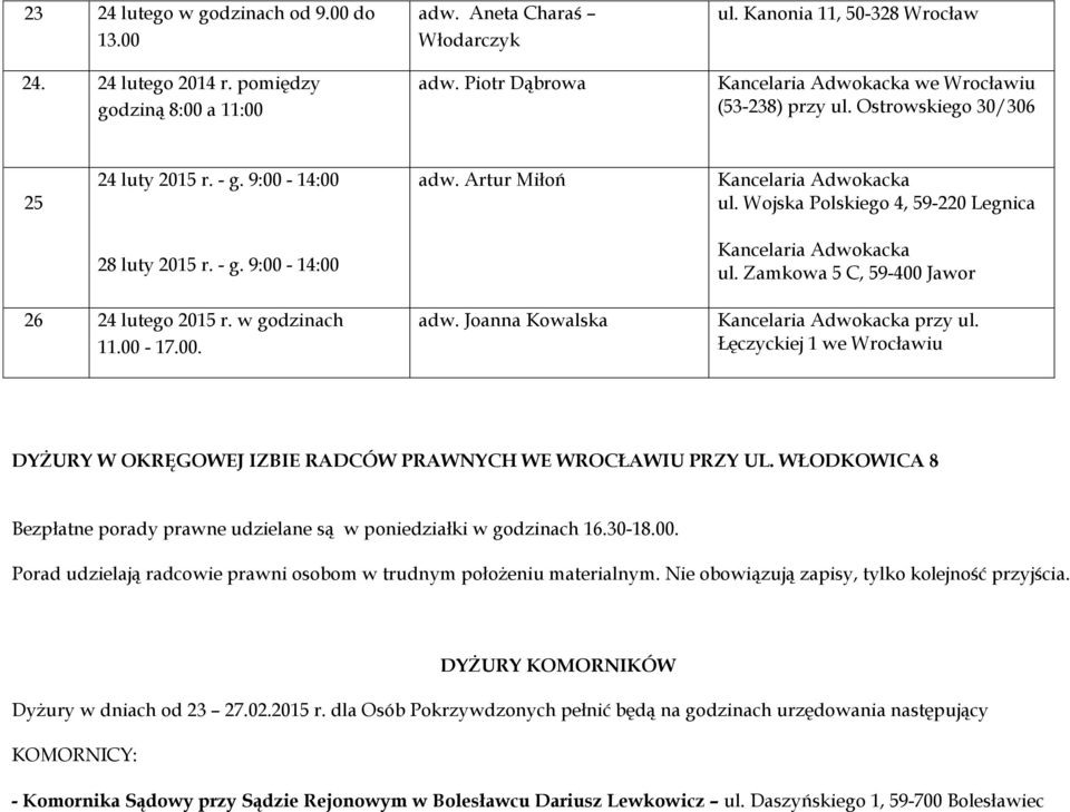 Zamkowa 5 C, 59-400 Jawor 26 24 lutego 2015 r. w godzinach 11.00-17.00. adw. Joanna Kowalska przy ul. Łęczyckiej 1 we Wrocławiu DYŻURY W OKRĘGOWEJ IZBIE RADCÓW PRAWNYCH WE WROCŁAWIU PRZY UL.