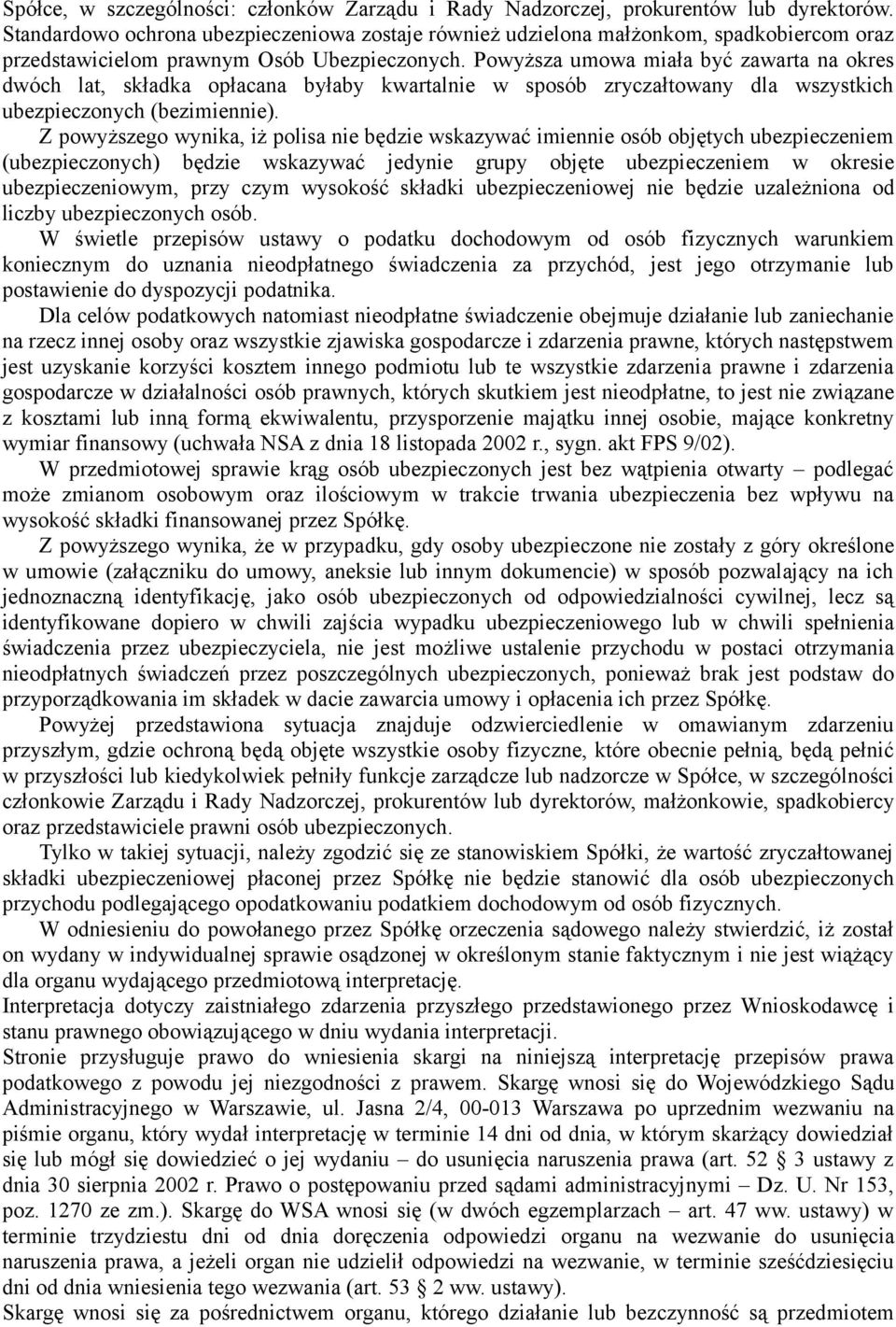 Powyższa umowa miała być zawarta na okres dwóch lat, składka opłacana byłaby kwartalnie w sposób zryczałtowany dla wszystkich ubezpieczonych (bezimiennie).