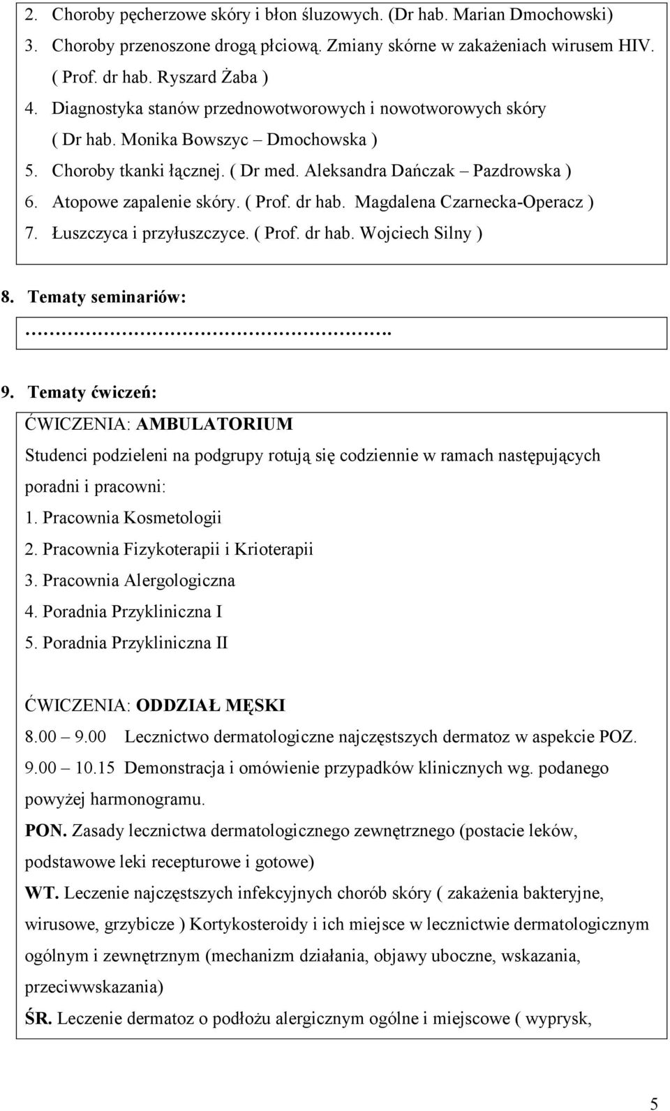 ( Prof. dr hab. Magdalena Czarnecka-Operacz ) 7. Łuszczyca i przyłuszczyce. ( Prof. dr hab. Wojciech Silny ) 8. Tematy seminariów:. 9.