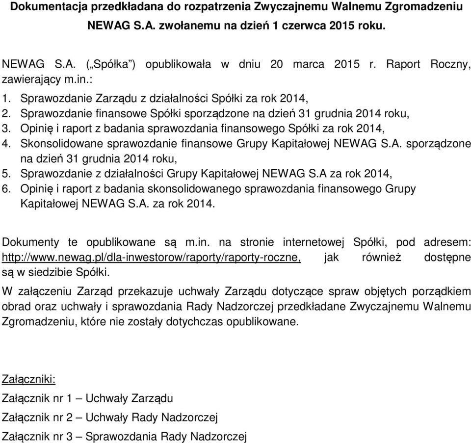 Opinię i raport z badania sprawozdania finansowego Spółki za rok 2014, 4. Skonsolidowane sprawozdanie finansowe Grupy Kapitałowej NEWAG S.A. sporządzone na dzień 31 grudnia 2014 roku, 5.