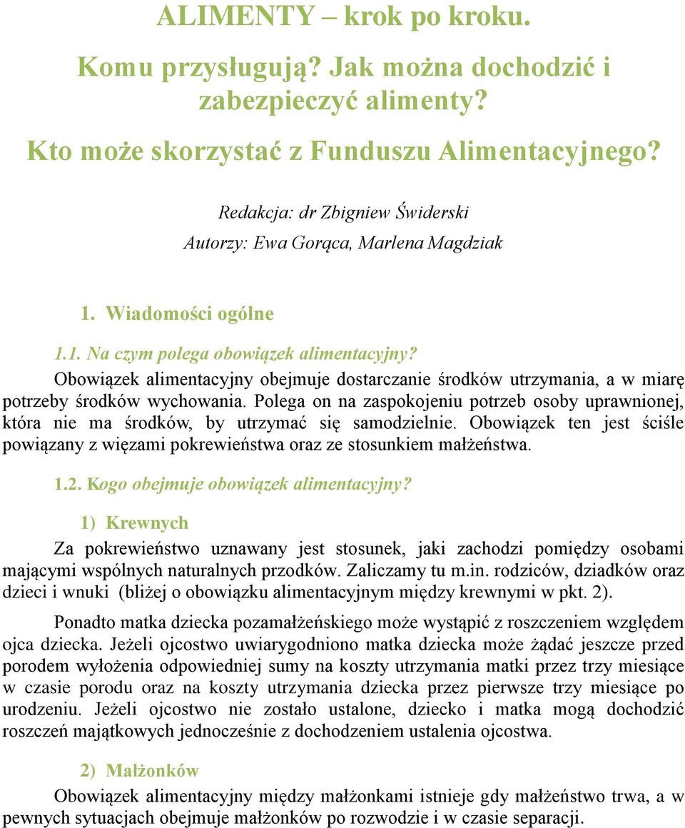 Obowiązek alimentacyjny obejmuje dostarczanie środków utrzymania, a w miarę potrzeby środków wychowania.