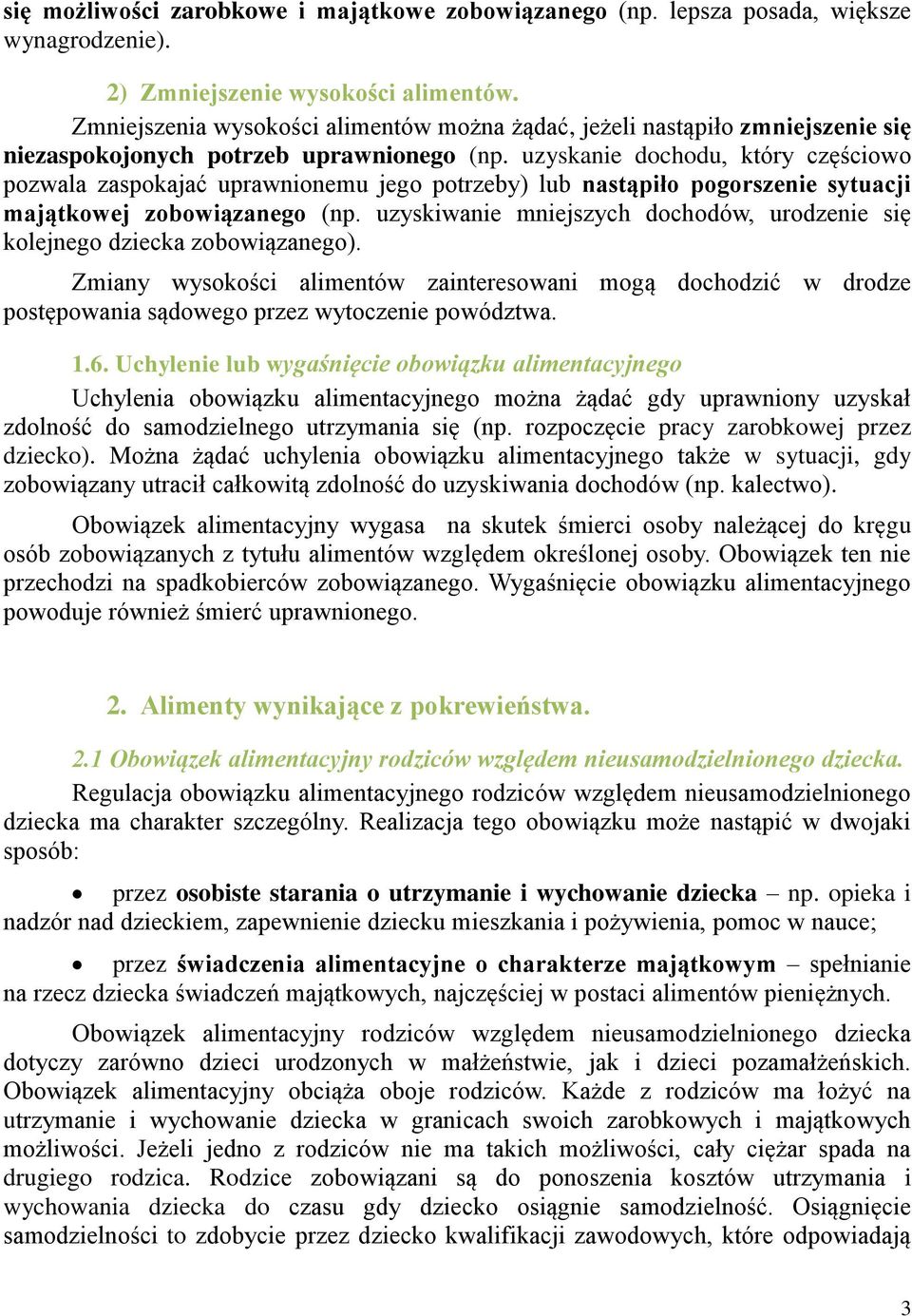 uzyskanie dochodu, który częściowo pozwala zaspokajać uprawnionemu jego potrzeby) lub nastąpiło pogorszenie sytuacji majątkowej zobowiązanego (np.