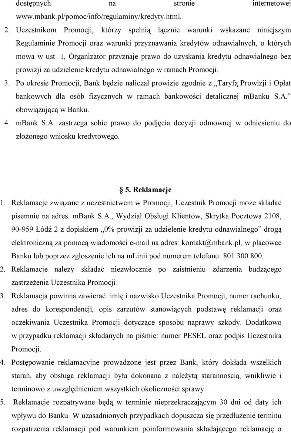 1, Organizator przyznaje prawo do uzyskania kredytu odnawialnego bez prowizji za udzielenie kredytu odnawialnego w ramach Promocji. 3.