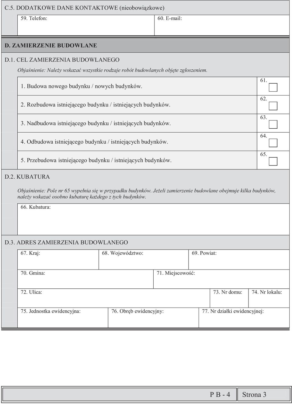 Rozbudowa istniejącego budynku / istniejących budynków. 3. Nadbudowa istniejącego budynku / istniejących budynków. 4. Odbudowa istniejącego budynku / istniejących budynków. 5.