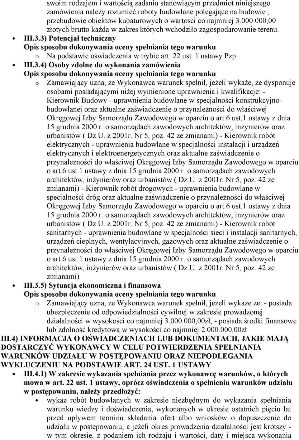 3) Potencjał techniczny o Na podstawie oświadczenia w trybie art. 22 ust. 1 ustawy Pzp III.3.4) Osoby zdolne do wykonania zamówienia o Zamawiający uzna, że Wykonawca warunek spełnił, jeżeli wykaże,