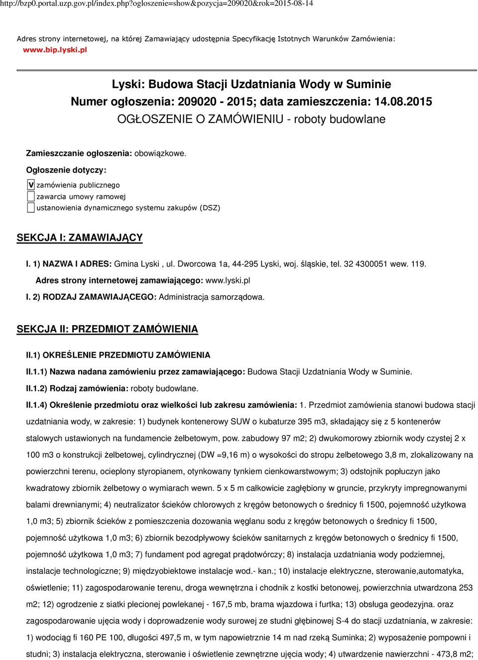 Ogłoszenie dotyczy: V zamówienia publicznego zawarcia umowy ramowej ustanowienia dynamicznego systemu zakupów (DSZ) SEKCJA I: ZAMAWIAJĄCY I. 1) NAZWA I ADRES: Gmina Lyski, ul.