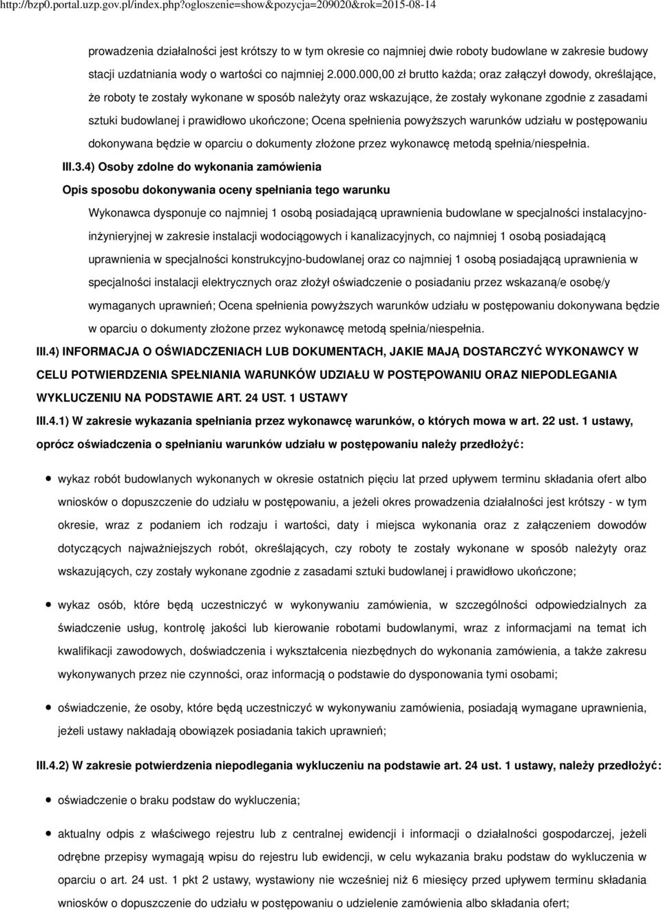 ukończone; Ocena spełnienia powyższych warunków udziału w postępowaniu dokonywana będzie w oparciu o dokumenty złożone przez wykonawcę metodą spełnia/niespełnia. III.3.