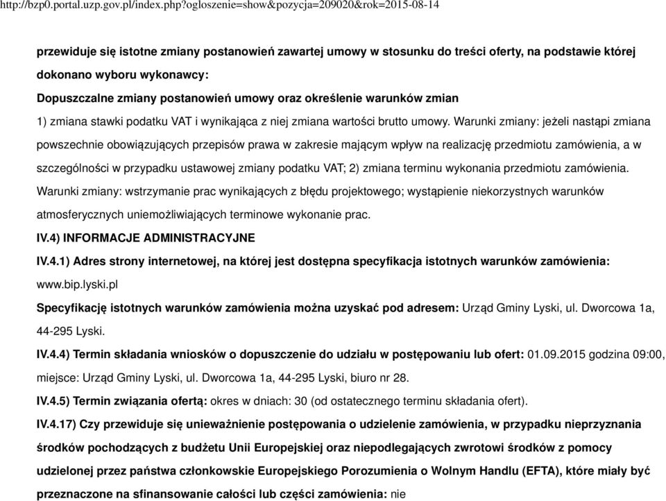 Warunki zmiany: jeżeli nastąpi zmiana powszechnie obowiązujących przepisów prawa w zakresie mającym wpływ na realizację przedmiotu zamówienia, a w szczególności w przypadku ustawowej zmiany podatku