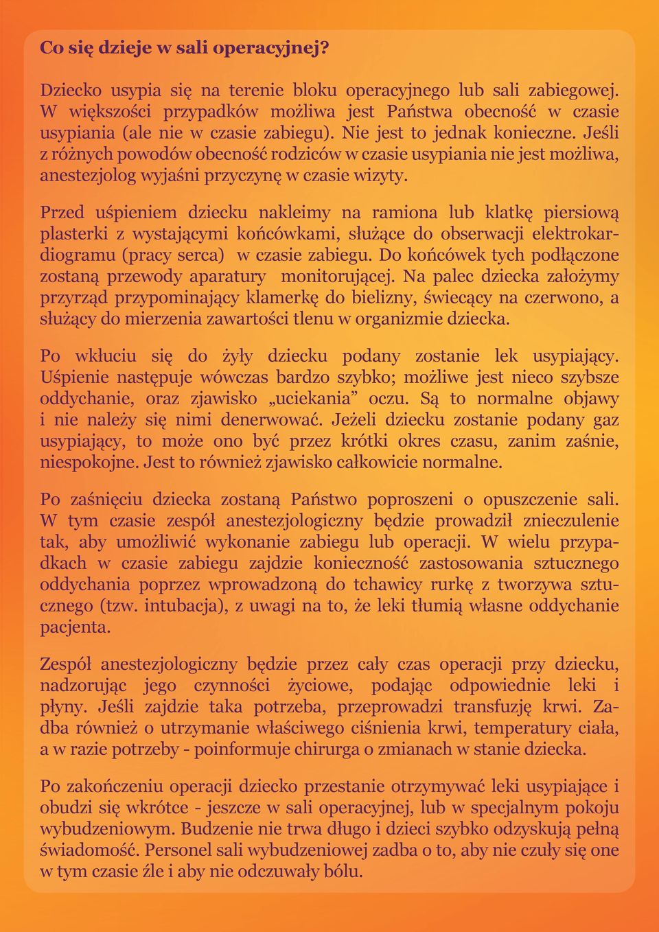 Jeśli z różnych powodów obecność rodziców w czasie usypiania nie jest możliwa, anestezjolog wyjaśni przyczynę w czasie wizyty.