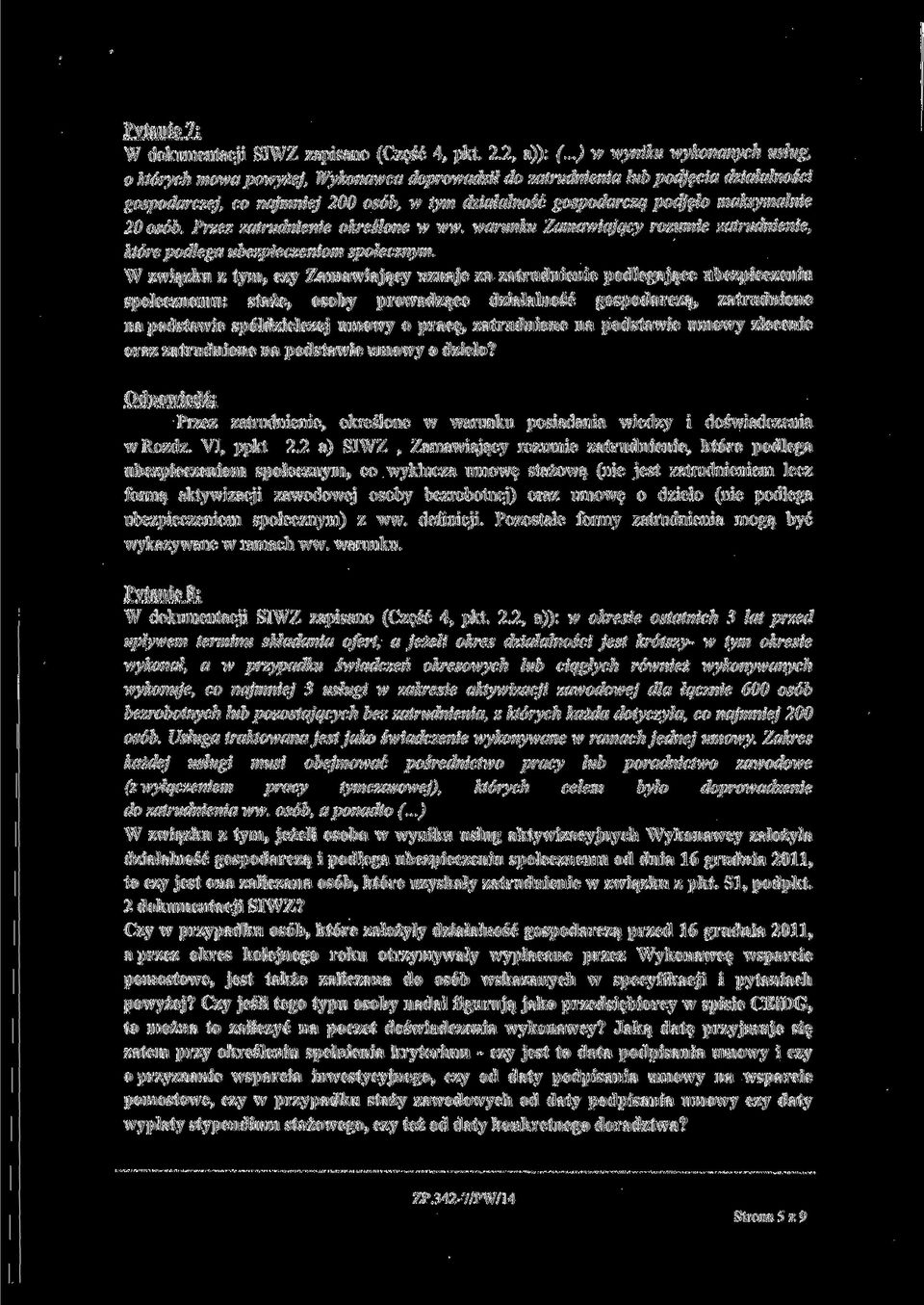 maksymalnie 20 osób. Przez zatrudnienie określone w ww. warunku Zamawiający rozumie zatrudnienie, które podlega ubezpieczeniom społecznym.