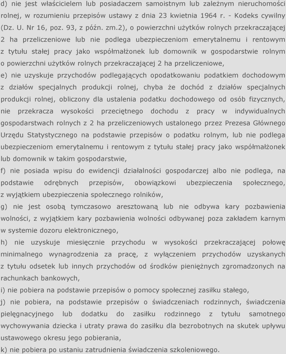 rolnym o powierzchni uŝytków rolnych przekraczającej 2 ha przeliczeniowe, e) nie uzyskuje przychodów podlegających opodatkowaniu podatkiem dochodowym z działów specjalnych produkcji rolnej, chyba Ŝe