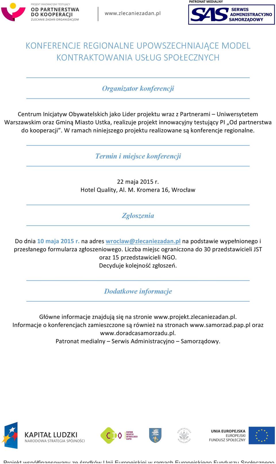 Termin i miejsce konferencji 22 maja 2015 r. Hotel Quality, Al. M. Kromera 16, Wrocław Zgłoszenia Do dnia 10 maja 2015 r. na adres wroclaw@zlecaniezadan.