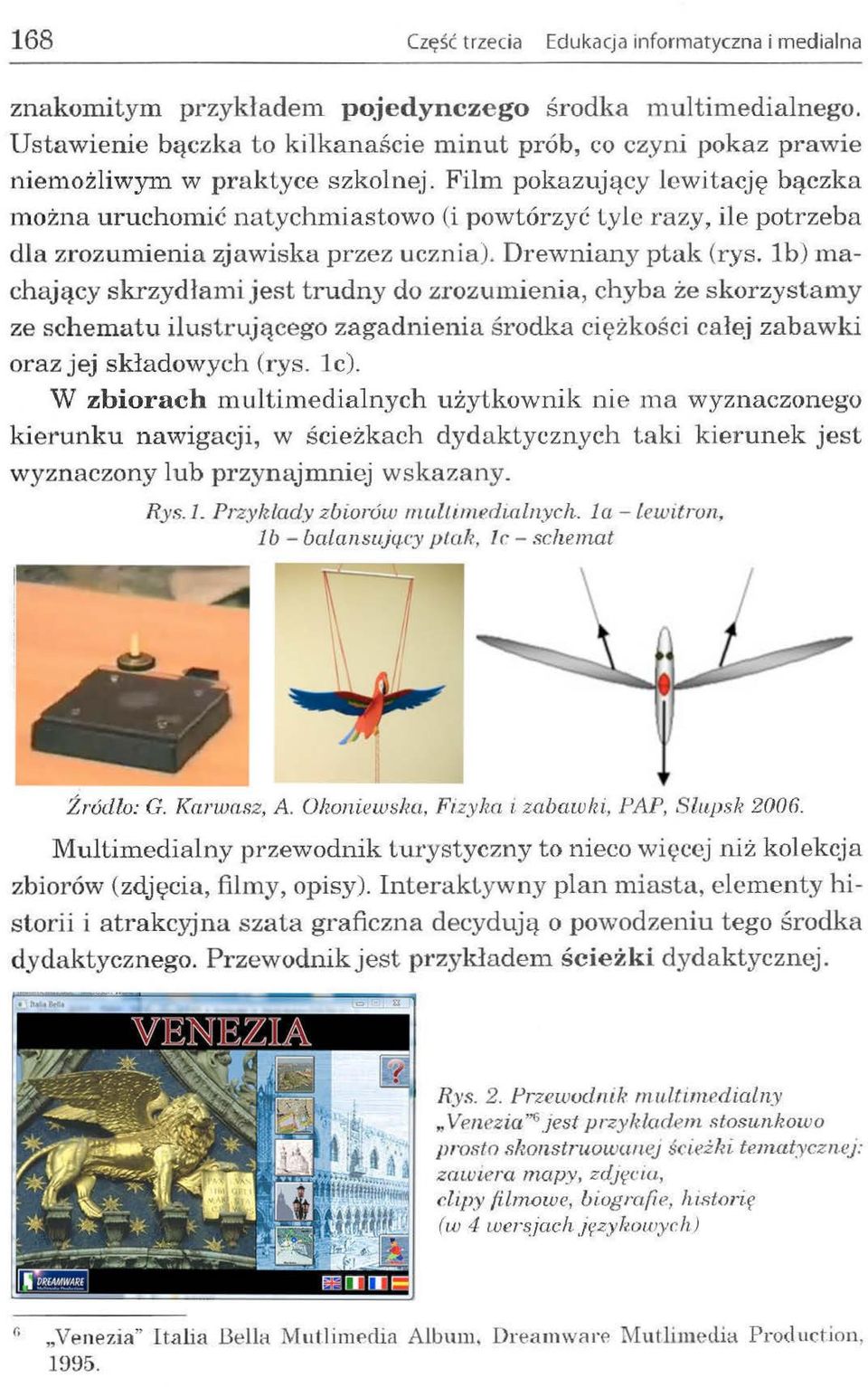 ić natychmiastowo (i powtórzyć Lylc razy, ile potrzeba dla zrozumienia zjawiska przez uc7.nia). Drewniany ptak (rys.